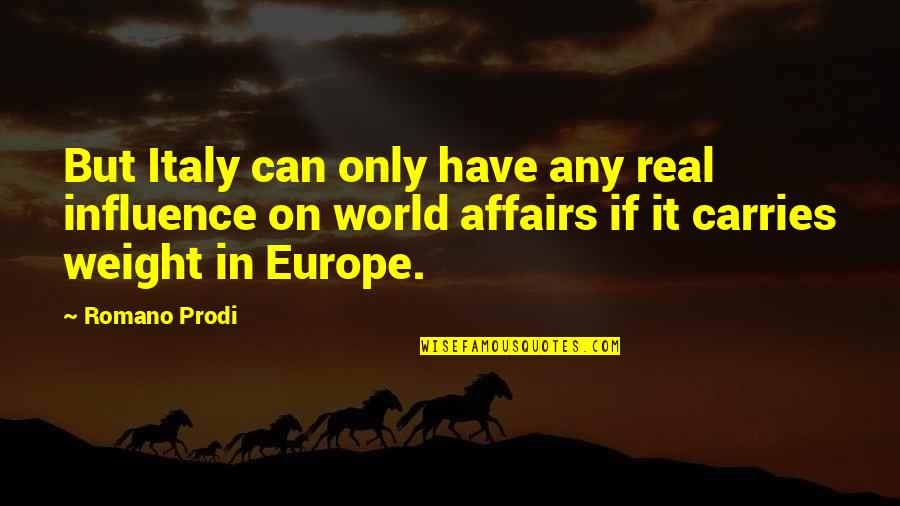 Romano's Quotes By Romano Prodi: But Italy can only have any real influence