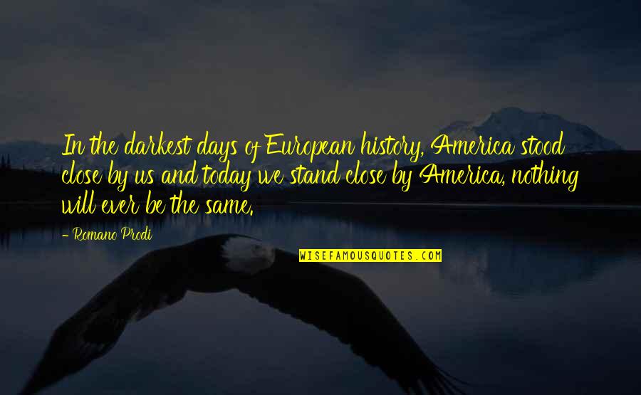 Romano's Quotes By Romano Prodi: In the darkest days of European history, America