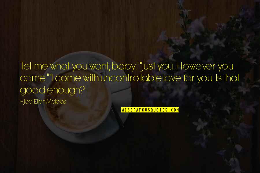 Romanov Nadine Brandes Quotes By Jodi Ellen Malpas: Tell me what you want, baby.""Just you. However Romanov Nadine Brandes Quotes By Jodi Ellen Malpas: Tell me what you want, baby.""Just you. However