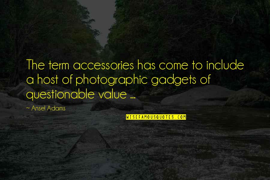 Romanovich Quotes By Ansel Adams: The term accessories has come to include a