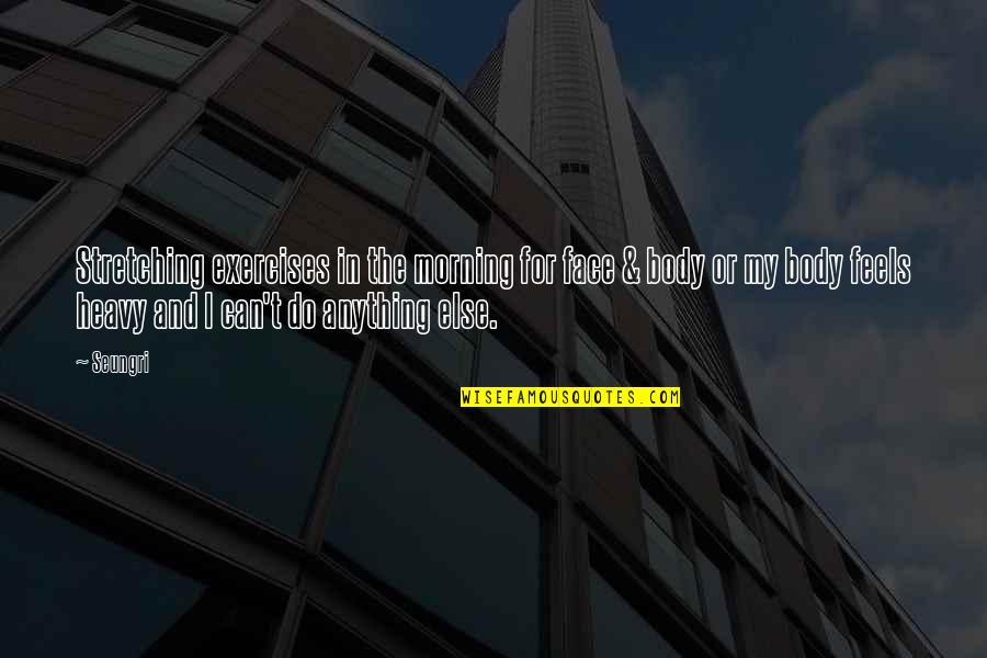 Romanowski Actor Quotes By Seungri: Stretching exercises in the morning for face & Romanowski Actor Quotes By Seungri: Stretching exercises in the morning for face &