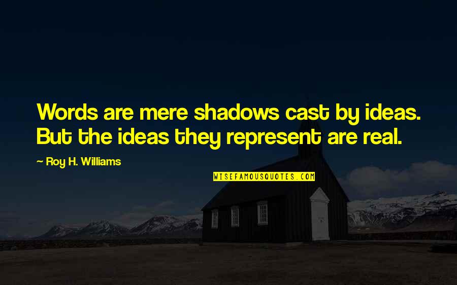 Romanowski Blue Quotes By Roy H. Williams: Words are mere shadows cast by ideas. But