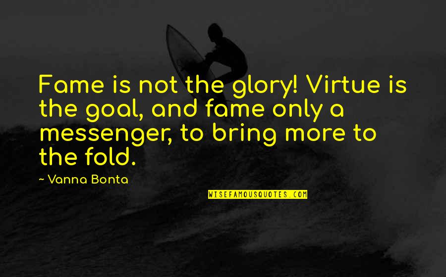 Romanowski Blue Quotes By Vanna Bonta: Fame is not the glory! Virtue is the