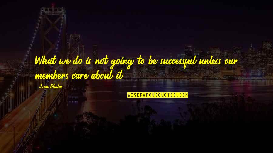 Romanowsky Staining Quotes By Joan Blades: What we do is not going to be