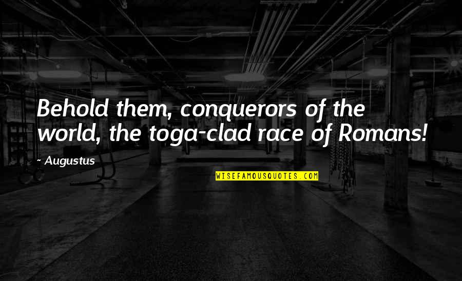 Romans 1 Quotes By Augustus: Behold them, conquerors of the world, the toga-clad
