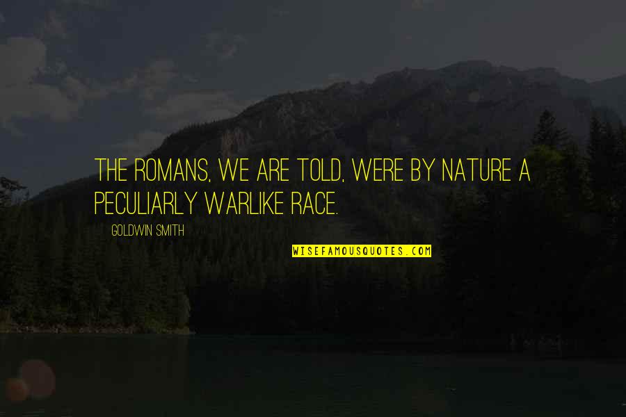 Romans 1 Quotes By Goldwin Smith: The Romans, we are told, were by nature