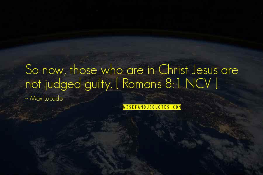 Romans 1 Quotes By Max Lucado: So now, those who are in Christ Jesus