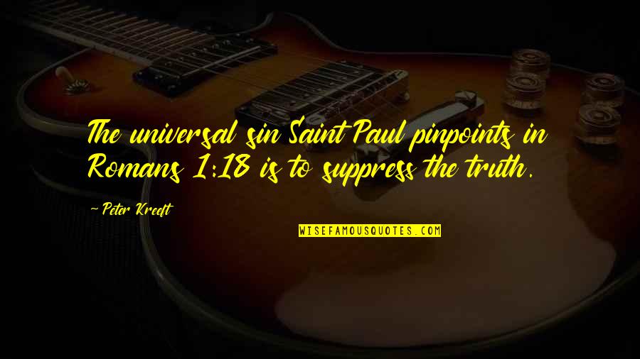 Romans 1 Quotes By Peter Kreeft: The universal sin Saint Paul pinpoints in Romans