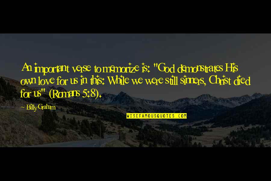 Romans 5 1 Quotes By Billy Graham: An important verse to memorize is: "God demonstrates Romans 5 1 Quotes By Billy Graham: An important verse to memorize is: "God demonstrates