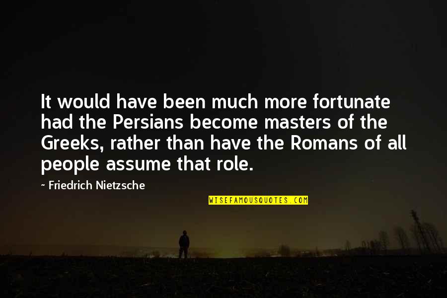 Romans 5 1 Quotes By Friedrich Nietzsche: It would have been much more fortunate had Romans 5 1 Quotes By Friedrich Nietzsche: It would have been much more fortunate had