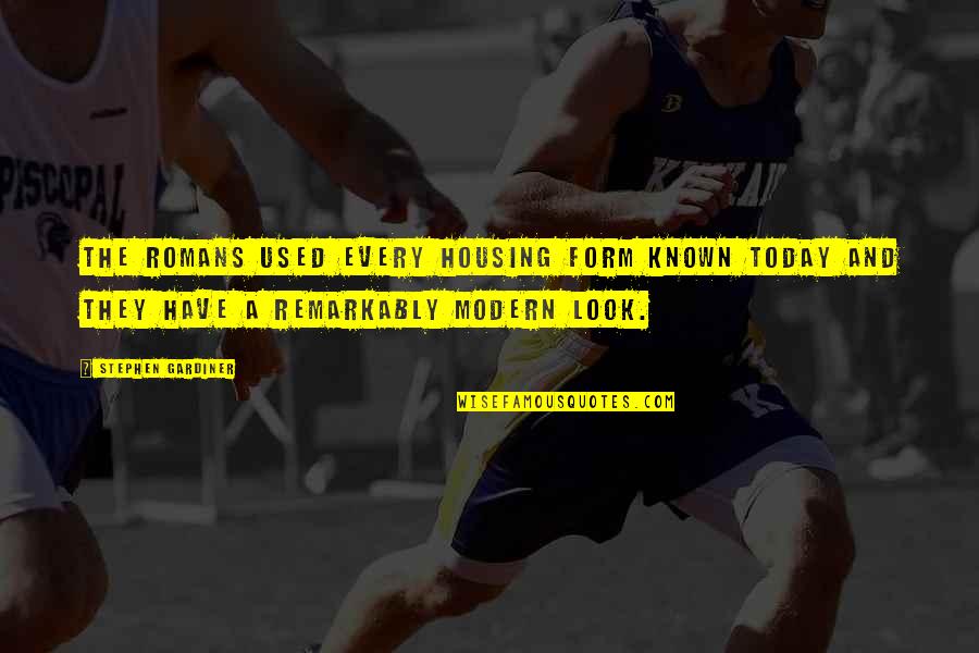 Romans 5 1 Quotes By Stephen Gardiner: The Romans used every housing form known today Romans 5 1 Quotes By Stephen Gardiner: The Romans used every housing form known today