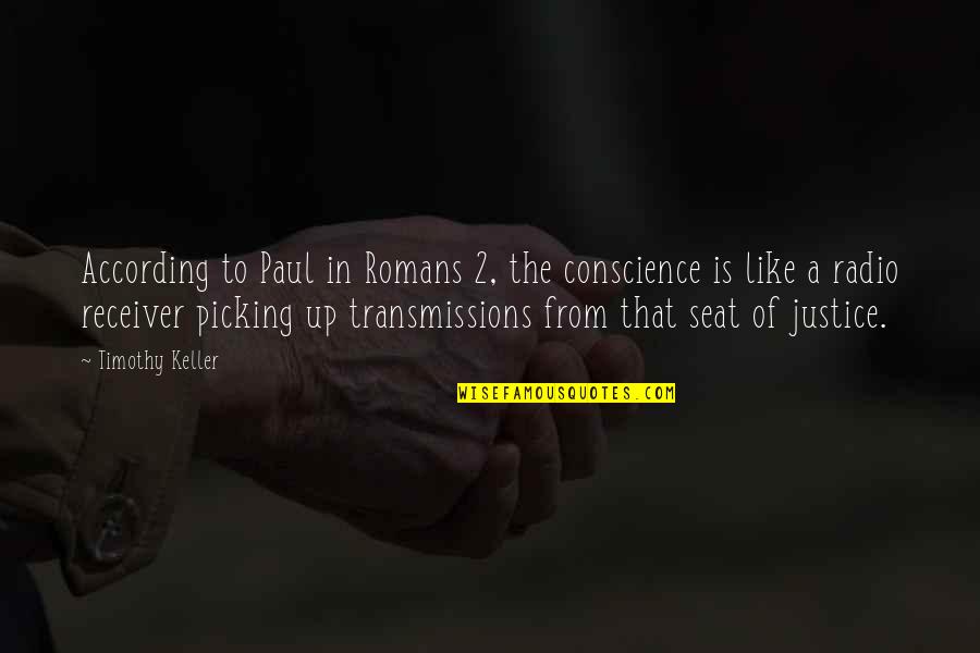 Romans 5 1 Quotes By Timothy Keller: According to Paul in Romans 2, the conscience Romans 5 1 Quotes By Timothy Keller: According to Paul in Romans 2, the conscience