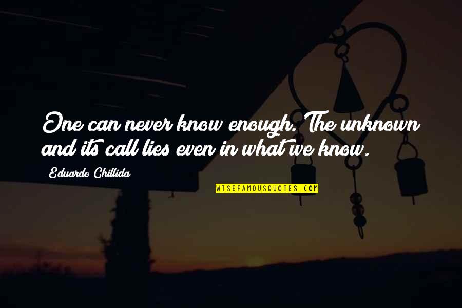 Romantic 50 Shades Quotes By Eduardo Chillida: One can never know enough. The unknown and