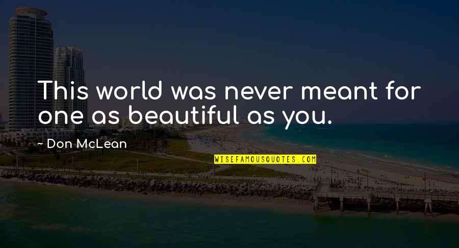 Romantic And Beautiful Quotes By Don McLean: This world was never meant for one as