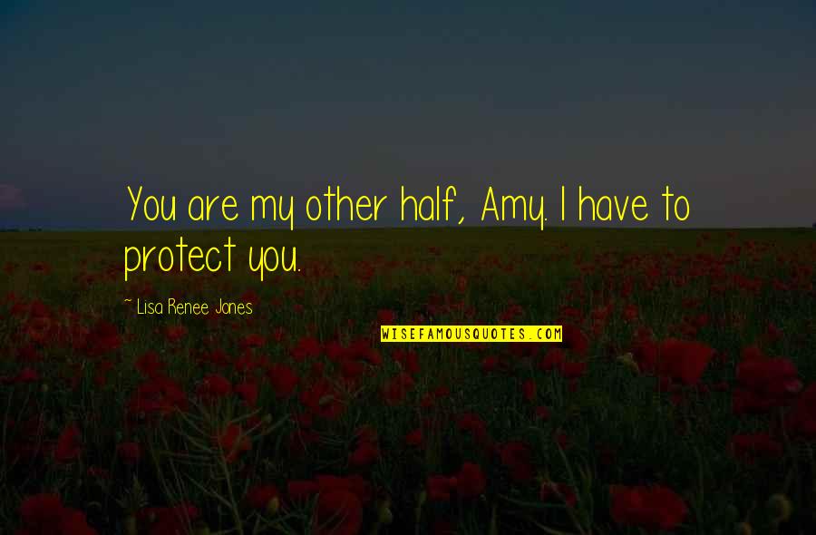 Romantic And Beautiful Quotes By Lisa Renee Jones: You are my other half, Amy. I have Romantic And Beautiful Quotes By Lisa Renee Jones: You are my other half, Amy. I have