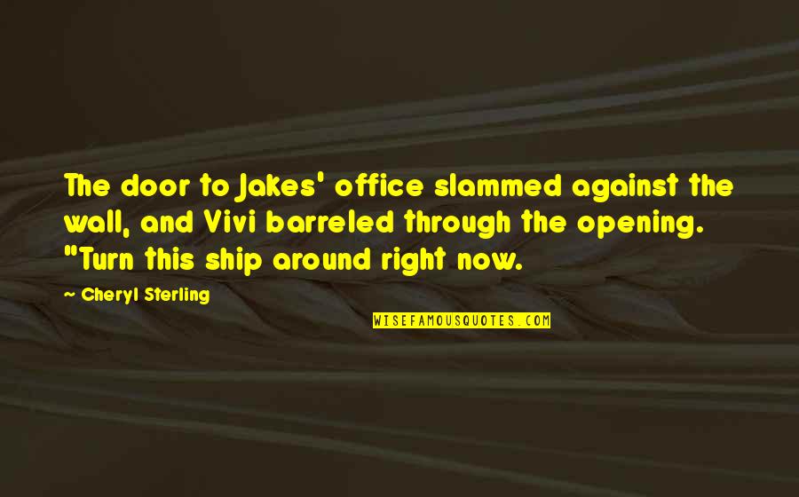 Romantic And Comedy Quotes By Cheryl Sterling: The door to Jakes' office slammed against the