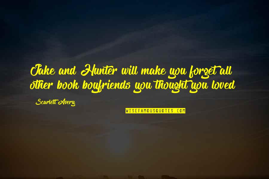 Romantic And Comedy Quotes By Scarlett Avery: Jake and Hunter will make you forget all