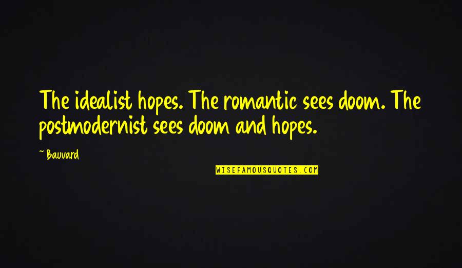 Romantic And Funny Quotes By Bauvard: The idealist hopes. The romantic sees doom. The