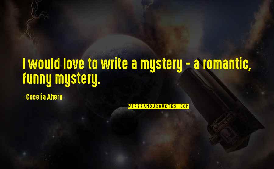 Romantic And Funny Quotes By Cecelia Ahern: I would love to write a mystery - Romantic And Funny Quotes By Cecelia Ahern: I would love to write a mystery -