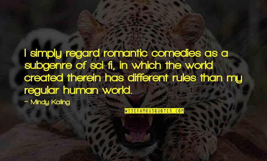 Romantic And Funny Quotes By Mindy Kaling: I simply regard romantic comedies as a subgenre