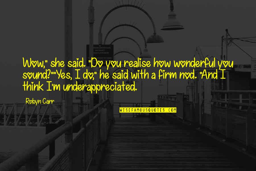 Romantic And Funny Quotes By Robyn Carr: Wow," she said. "Do you realise how wonderful Romantic And Funny Quotes By Robyn Carr: Wow," she said. "Do you realise how wonderful
