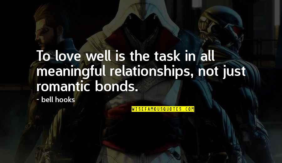 Romantic And Meaningful Love Quotes By Bell Hooks: To love well is the task in all