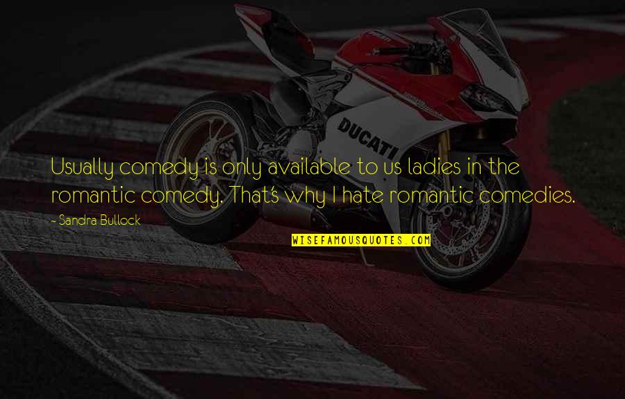 Romantic Bbm Status Quotes By Sandra Bullock: Usually comedy is only available to us ladies Romantic Bbm Status Quotes By Sandra Bullock: Usually comedy is only available to us ladies
