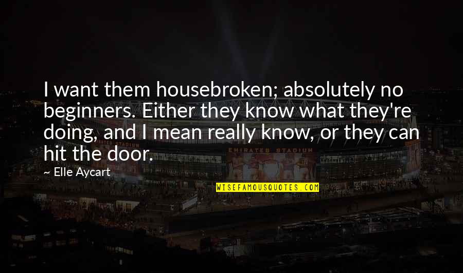 Romantic Best Friendship Quotes By Elle Aycart: I want them housebroken; absolutely no beginners. Either