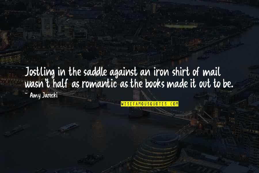 Romantic Books Quotes By Amy Jarecki: Jostling in the saddle against an iron shirt
