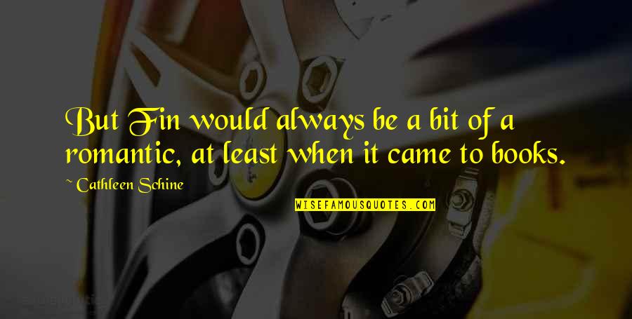Romantic Books Quotes By Cathleen Schine: But Fin would always be a bit of