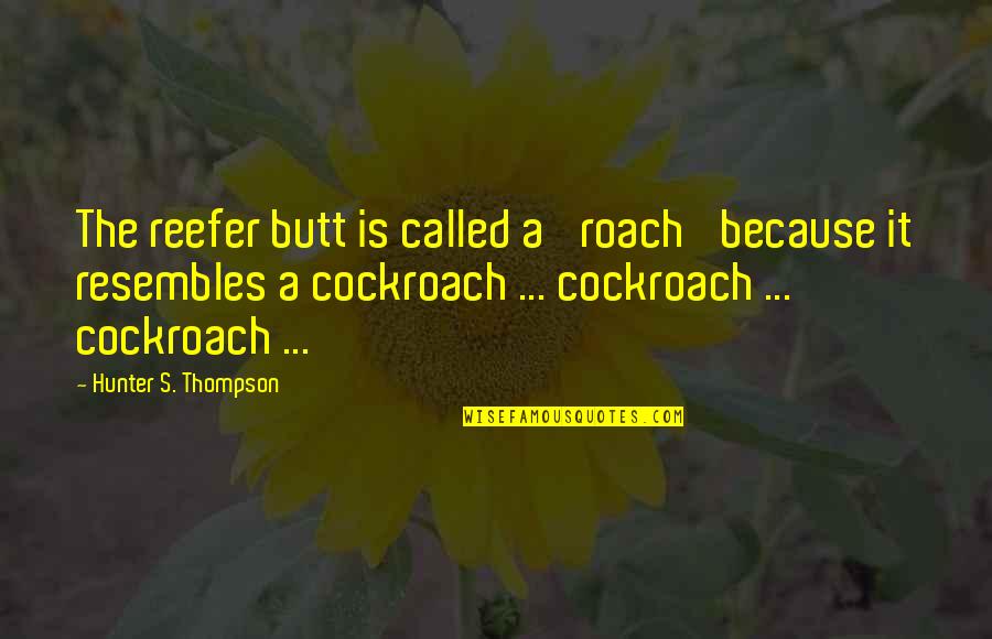 Romantic Books Quotes By Hunter S. Thompson: The reefer butt is called a 'roach' because