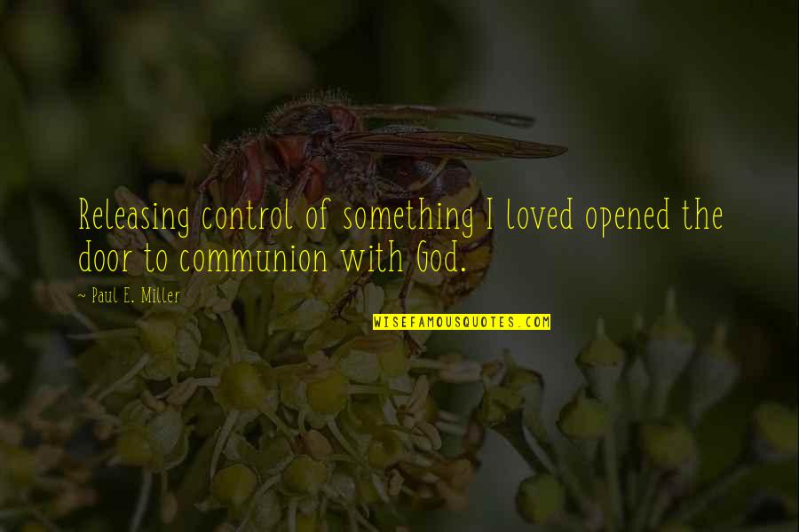 Romantic Bristi Quotes By Paul E. Miller: Releasing control of something I loved opened the