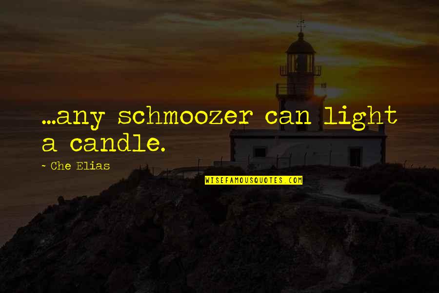 Romantic Candle Quotes By Che Elias: ...any schmoozer can light a candle.