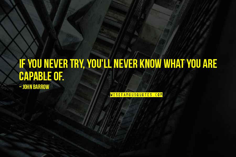 Romantic Car Quotes By John Barrow: If you never try, you'll never know what