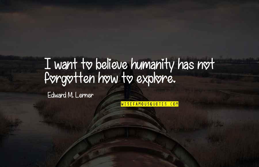 Romantic Celestial Quotes By Edward M. Lerner: I want to believe humanity has not forgotten