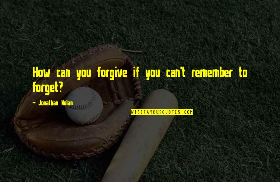 Romantic Chaos Walking Quotes By Jonathan Nolan: How can you forgive if you can't remember