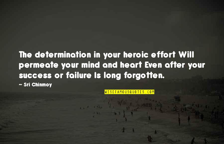 Romantic Chinese Fortune Cookie Quotes By Sri Chinmoy: The determination in your heroic effort Will permeate