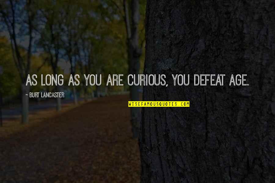Romantic Comedy Movies Quotes By Burt Lancaster: As long as you are curious, you defeat