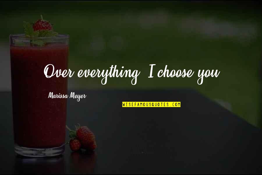 Romantic Couple With Quotes By Marissa Meyer: Over everything, I choose you Romantic Couple With Quotes By Marissa Meyer: Over everything, I choose you