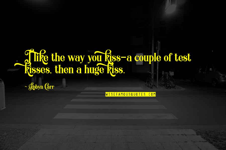 Romantic Couple With Quotes By Robyn Carr: I like the way you kiss-a couple of