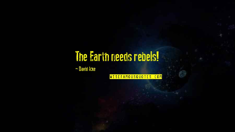 Romantic Couples Quotes By David Icke: The Earth needs rebels!