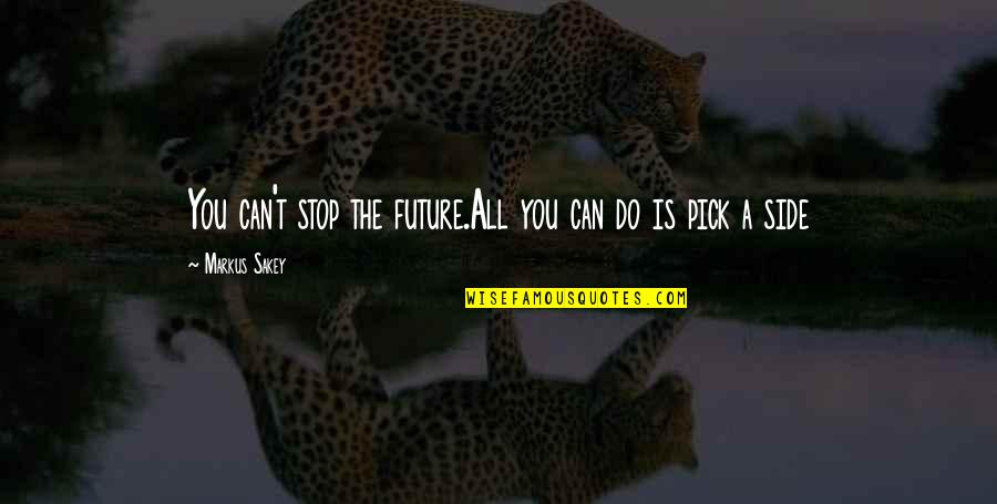 Romantic Cute Funny Quotes By Markus Sakey: You can't stop the future.All you can do