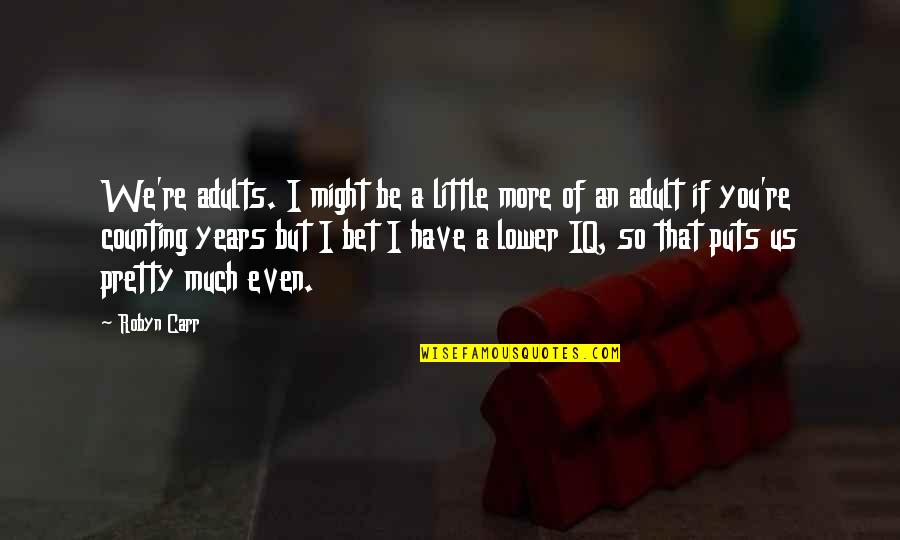 Romantic Cute Funny Quotes By Robyn Carr: We're adults. I might be a little more