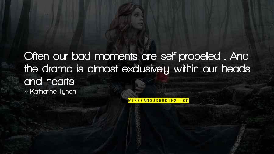 Romantic Dark Quotes By Katharine Tynan: Often our bad moments are self-propelled ... And