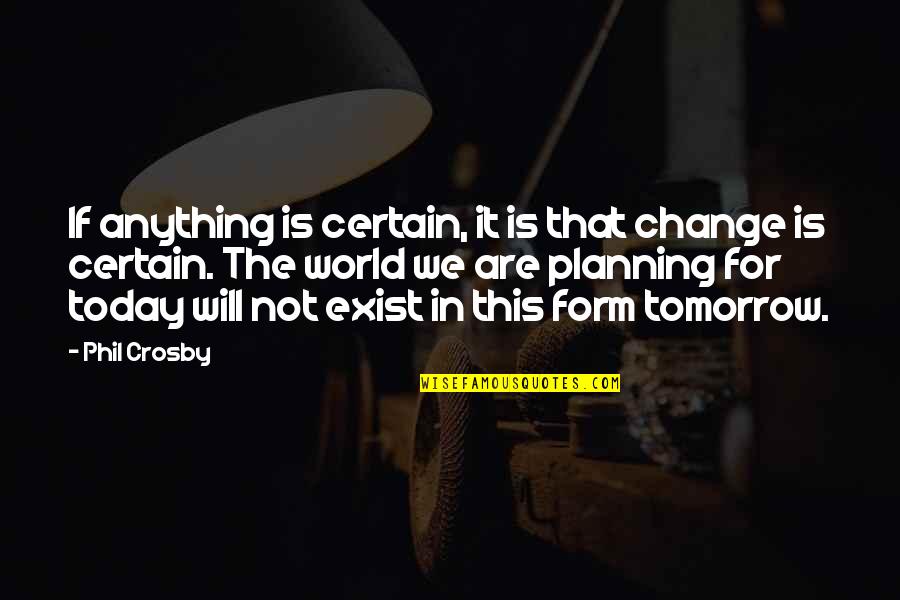 Romantic Dark Quotes By Phil Crosby: If anything is certain, it is that change