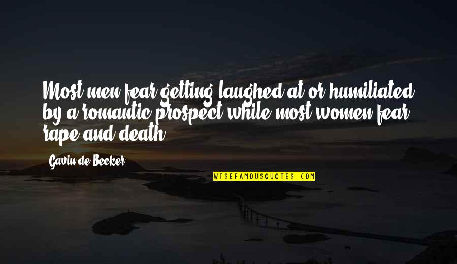 Romantic Death Quotes By Gavin De Becker: Most men fear getting laughed at or humiliated