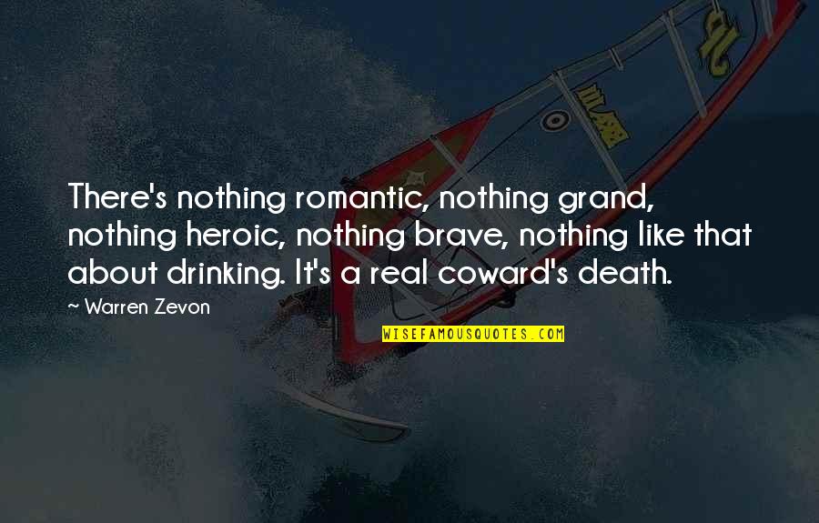Romantic Death Quotes By Warren Zevon: There's nothing romantic, nothing grand, nothing heroic, nothing