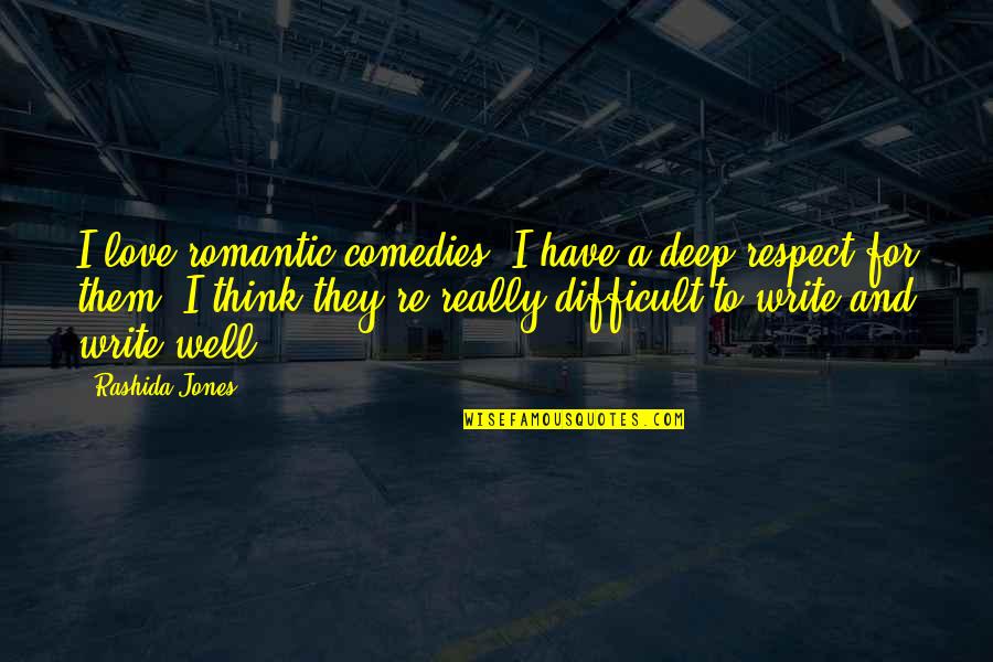 Romantic Deep Quotes By Rashida Jones: I love romantic comedies. I have a deep Romantic Deep Quotes By Rashida Jones: I love romantic comedies. I have a deep