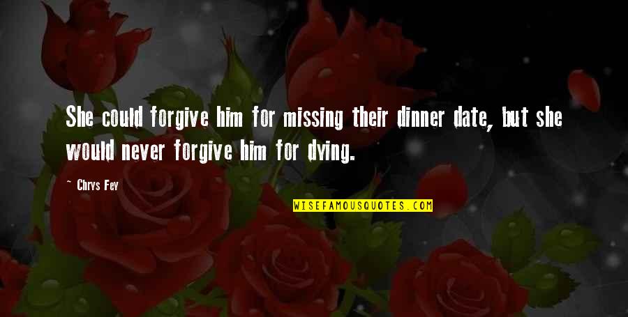 Romantic Dinner Date Quotes By Chrys Fey: She could forgive him for missing their dinner