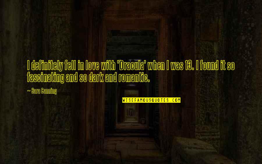 Romantic Dracula Quotes By Sara Canning: I definitely fell in love with 'Dracula' when Romantic Dracula Quotes By Sara Canning: I definitely fell in love with 'Dracula' when